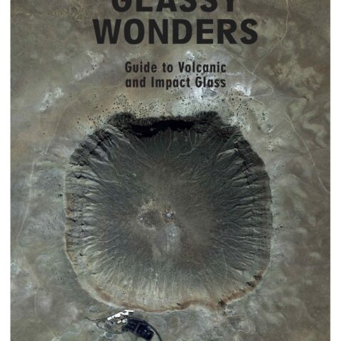 GLASSY WONDERS – Guide to Volcanic & Impact Glass